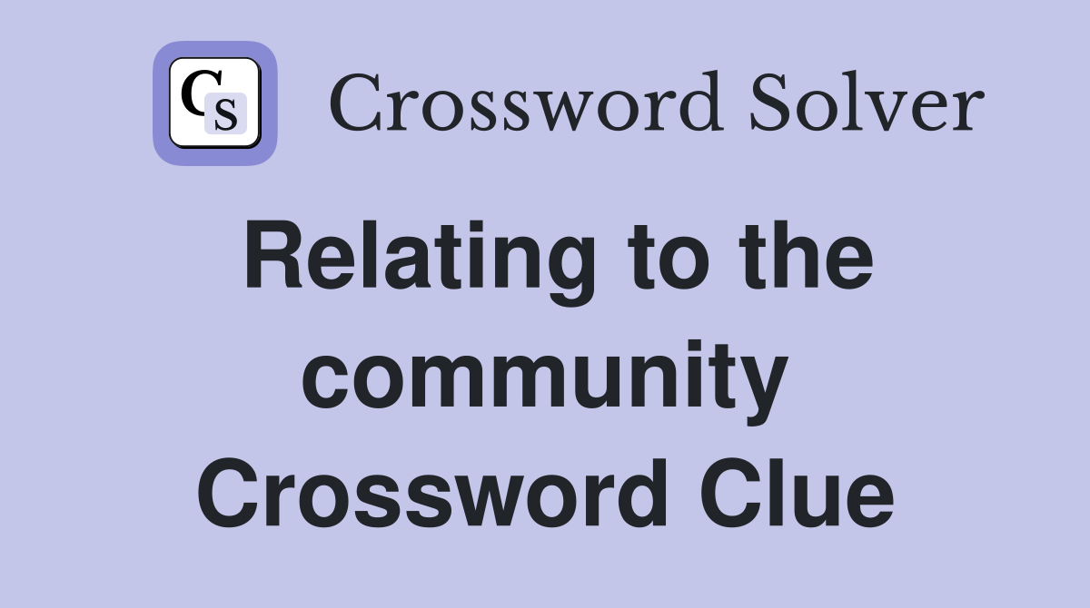 Relating to the community Crossword Clue Answers Crossword Solver